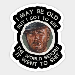 I May Be Old But Got To See The World Before It Went So Sticker